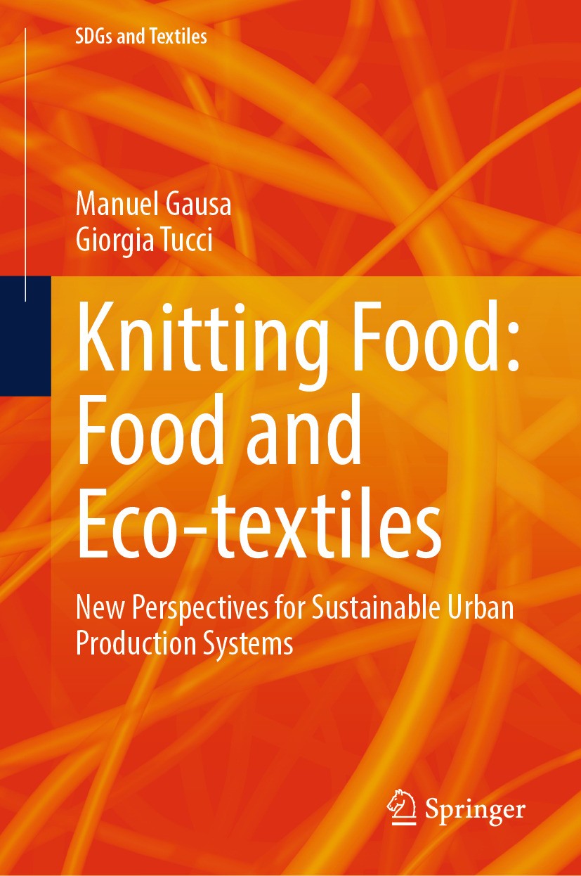 Titlebook: Knitting Food: Food and Eco-textiles; New Perspectives for Manuel Gausa,Giorgia Tucci Book 2024 The Editor(s) (if applicable) and The Auth Titlebook: Knitting Food: Food and Eco-textiles; New Perspectives for Manuel Gausa,Giorgia Tucci Book 2024 The Editor(s) (if applicable) and The Auth