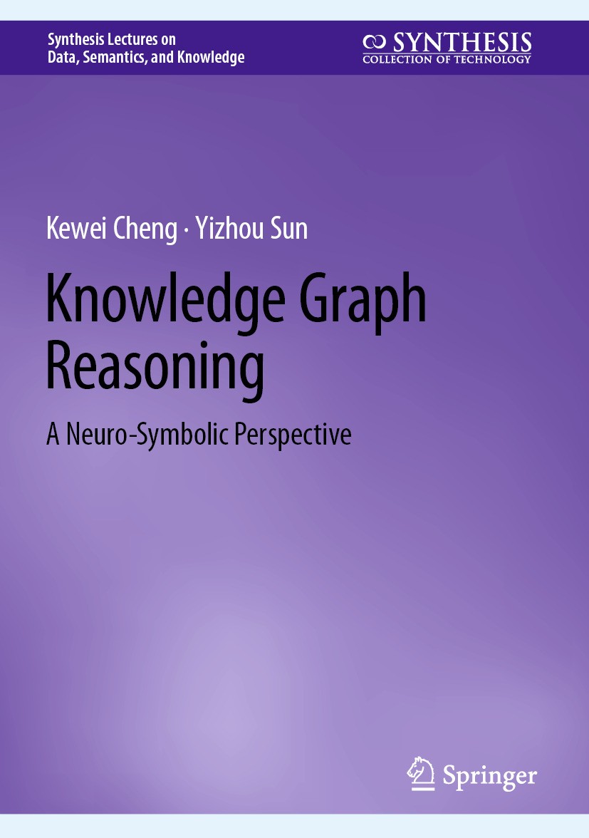 Titlebook: Knowledge Graph Reasoning; A Neuro-Symbolic Per Kewei Cheng,Yizhou Sun Book 2025 The Editor(s) (if applicable) and The Author(s), under exc Titlebook: Knowledge Graph Reasoning; A Neuro-Symbolic Per Kewei Cheng,Yizhou Sun Book 2025 The Editor(s) (if applicable) and The Author(s), under exc