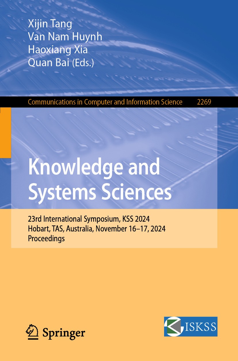 Titlebook: Knowledge and Systems Sciences; 23rd International S Xijin Tang,Van Nam Huynh,Quan Bai Conference proceedings 2025 The Editor(s) (if applic Titlebook: Knowledge and Systems Sciences; 23rd International S Xijin Tang,Van Nam Huynh,Quan Bai Conference proceedings 2025 The Editor(s) (if applic