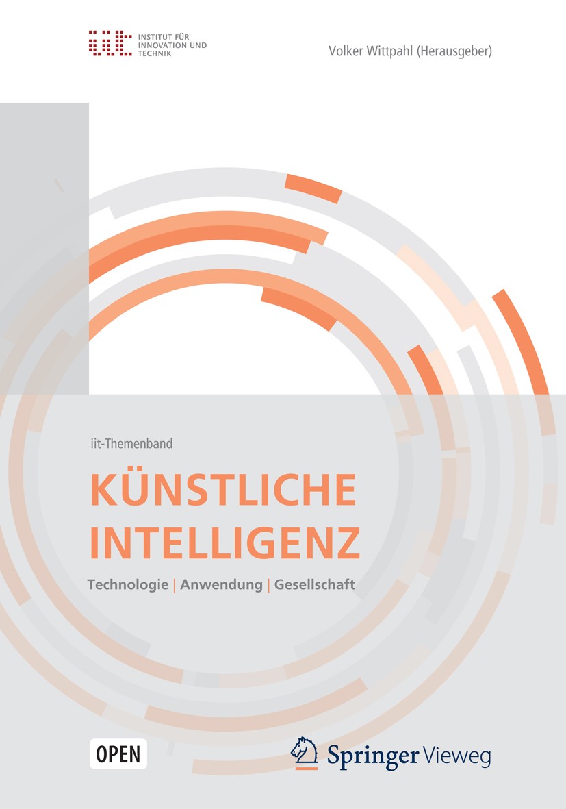 Titlebook: Künstliche Intelligenz; Technologien | Anwen Volker Wittpahl Book‘‘‘‘‘‘‘‘ 2019 Der/die Herausgeber bzw. der/die Autor(en) 2019 Digitales Le Titlebook: Künstliche Intelligenz; Technologien | Anwen Volker Wittpahl Book‘‘‘‘‘‘‘‘ 2019 Der/die Herausgeber bzw. der/die Autor(en) 2019 Digitales Le