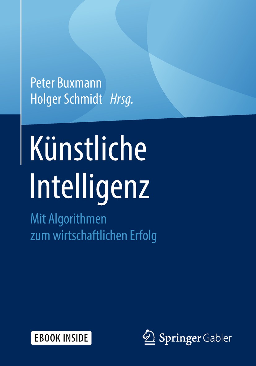 Titlebook: Künstliche Intelligenz; Mit Algorithmen zum Peter Buxmann,Holger Schmidt Book 20191st edition Springer-Verlag GmbH Deutschland, ein Teil v Titlebook: Künstliche Intelligenz; Mit Algorithmen zum Peter Buxmann,Holger Schmidt Book 20191st edition Springer-Verlag GmbH Deutschland, ein Teil v