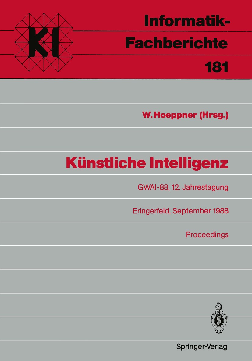 Titlebook: Künstliche Intelligenz; GWAI-88, 12. Jahrest Wolfgang Hoeppner Conference proceedings 1988 Springer-Verlag Berlin Heidelberg 1988 Agenten.B Titlebook: Künstliche Intelligenz; GWAI-88, 12. Jahrest Wolfgang Hoeppner Conference proceedings 1988 Springer-Verlag Berlin Heidelberg 1988 Agenten.B