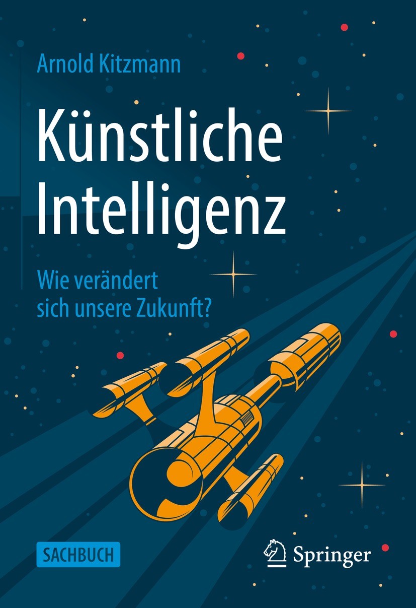 Titlebook: Künstliche Intelligenz; Wie verändert sich u Arnold Kitzmann Book 2022 Der/die Herausgeber bzw. der/die Autor(en), exklusiv lizenziert an S Titlebook: Künstliche Intelligenz; Wie verändert sich u Arnold Kitzmann Book 2022 Der/die Herausgeber bzw. der/die Autor(en), exklusiv lizenziert an S