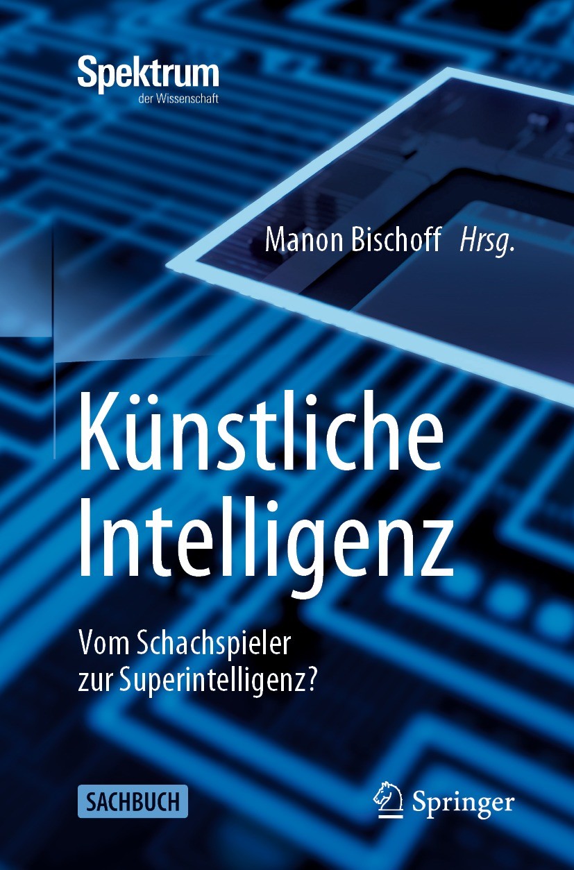Titlebook: Künstliche Intelligenz; Vom Schachspieler zu Manon Bischoff Book 2022 Der/die Herausgeber bzw. der/die Autor(en), exklusiv lizenziert durch Titlebook: Künstliche Intelligenz; Vom Schachspieler zu Manon Bischoff Book 2022 Der/die Herausgeber bzw. der/die Autor(en), exklusiv lizenziert durch