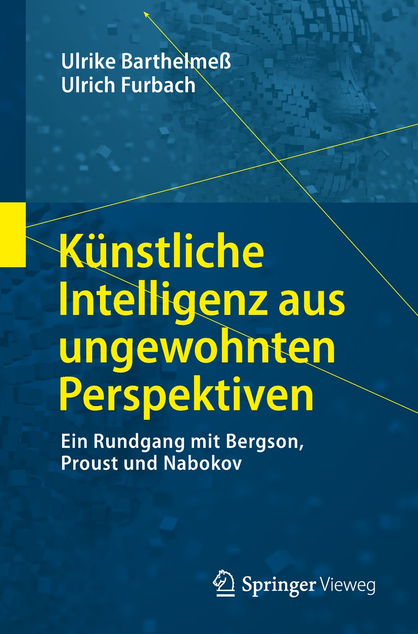 Titlebook: Künstliche Intelligenz aus ungewohnten Perspektiven; Ein Rundgang mit Ber Ulrike Barthelmeß,Ulrich Furbach Book 2019 Der/die Herausgeber bz Titlebook: Künstliche Intelligenz aus ungewohnten Perspektiven; Ein Rundgang mit Ber Ulrike Barthelmeß,Ulrich Furbach Book 2019 Der/die Herausgeber bz
