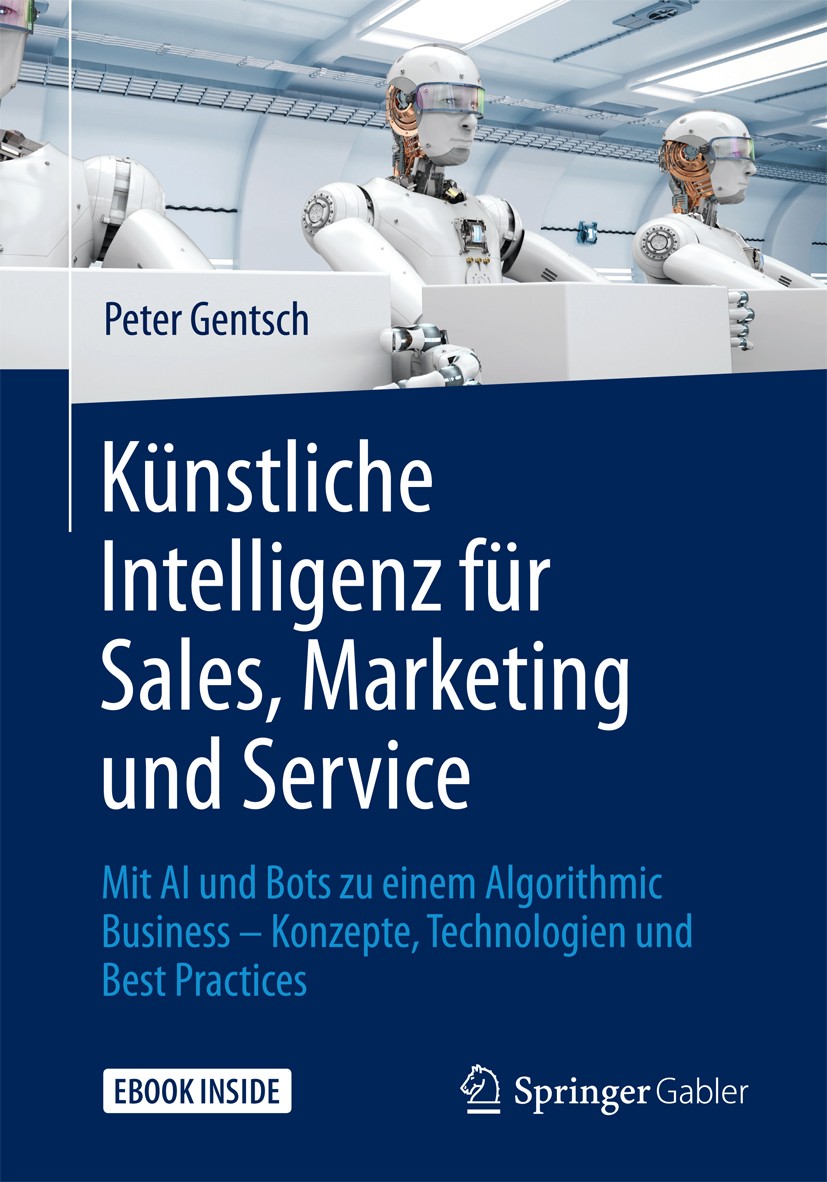 Titlebook: Künstliche Intelligenz für Sales, Marketing und Service; Mit AI und Bots zu e Peter Gentsch Book 20181st edition Springer Fachmedien Wiesba Titlebook: Künstliche Intelligenz für Sales, Marketing und Service; Mit AI und Bots zu e Peter Gentsch Book 20181st edition Springer Fachmedien Wiesba