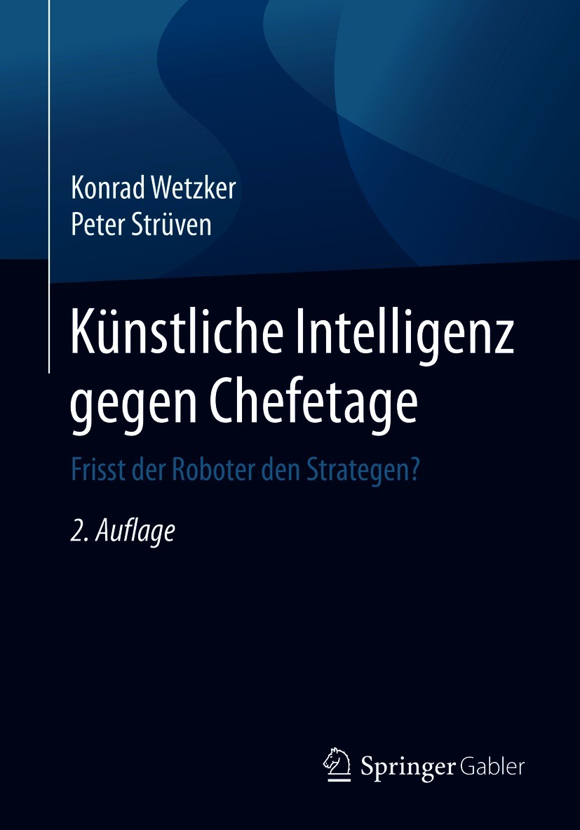 Titlebook: Künstliche Intelligenz gegen Chefetage; Frisst der Roboter d Konrad Wetzker,Peter Strüven Book 2021Latest edition Der/die Herausgeber bzw. Titlebook: Künstliche Intelligenz gegen Chefetage; Frisst der Roboter d Konrad Wetzker,Peter Strüven Book 2021Latest edition Der/die Herausgeber bzw.