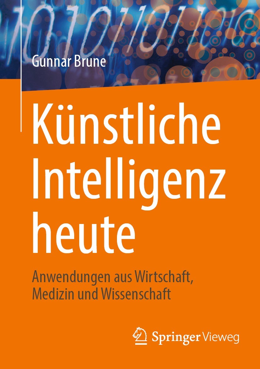 Titlebook: Künstliche Intelligenz heute; Anwendungen aus Wirt Gunnar Brune Book 2022 Der/die Herausgeber bzw. der/die Autor(en), exklusiv lizenziert a Titlebook: Künstliche Intelligenz heute; Anwendungen aus Wirt Gunnar Brune Book 2022 Der/die Herausgeber bzw. der/die Autor(en), exklusiv lizenziert a