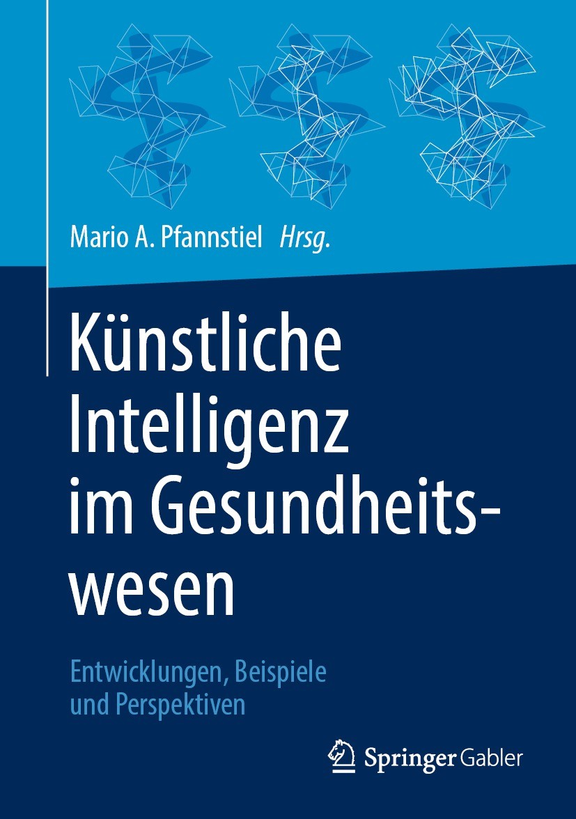 Titlebook: Künstliche Intelligenz im Gesundheitswesen; Entwicklungen, Beisp Mario A. Pfannstiel Book 2022 Der/die Herausgeber bzw. der/die Autor(en), Titlebook: Künstliche Intelligenz im Gesundheitswesen; Entwicklungen, Beisp Mario A. Pfannstiel Book 2022 Der/die Herausgeber bzw. der/die Autor(en),