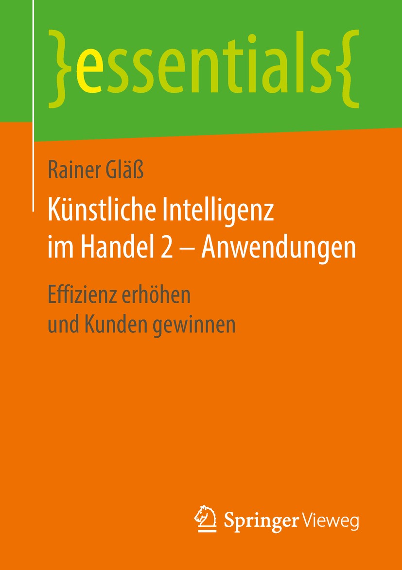 Titlebook: Künstliche Intelligenz im Handel 2 – Anwendungen; Effizienz erhöhen un Rainer Gläß Book 2018 Springer Fachmedien Wiesbaden GmbH, ein Teil v Titlebook: Künstliche Intelligenz im Handel 2 – Anwendungen; Effizienz erhöhen un Rainer Gläß Book 2018 Springer Fachmedien Wiesbaden GmbH, ein Teil v