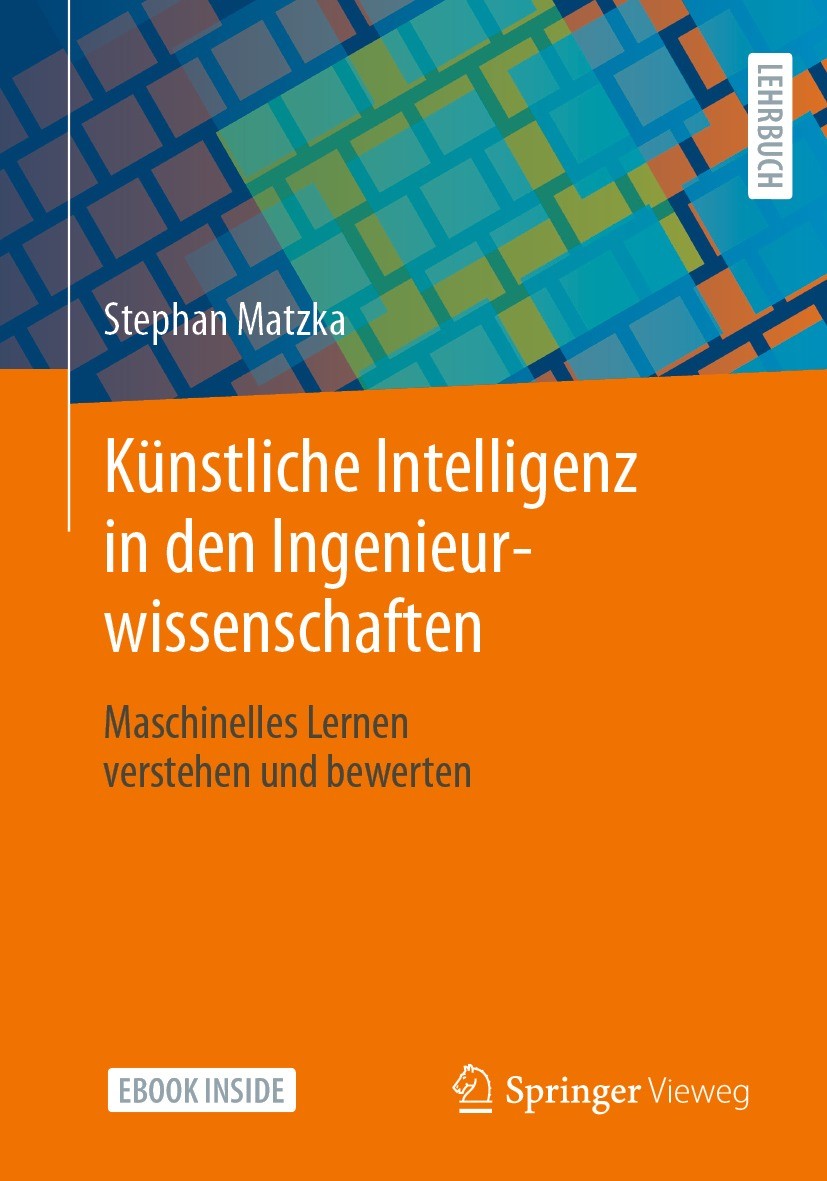 Titlebook: Künstliche Intelligenz in den Ingenieurwissenschaften; Maschinelles Lernen Stephan Matzka Textbook 2021 Der/die Herausgeber bzw. der/die A Titlebook: Künstliche Intelligenz in den Ingenieurwissenschaften; Maschinelles Lernen Stephan Matzka Textbook 2021 Der/die Herausgeber bzw. der/die A
