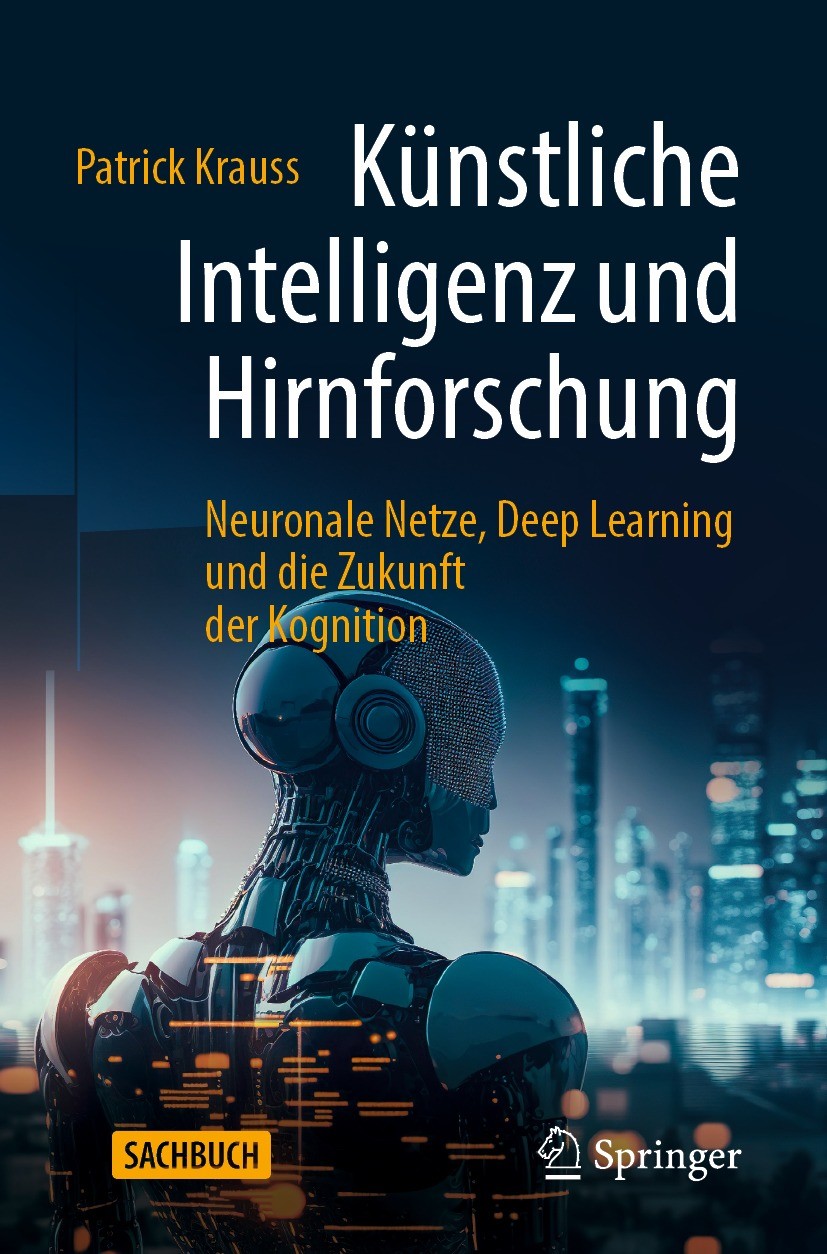 Titlebook: Künstliche Intelligenz und Hirnforschung; Neuronale Netze, Dee Patrick Krauss Book 2023 Der/die Herausgeber bzw. der/die Autor(en), exklusi Titlebook: Künstliche Intelligenz und Hirnforschung; Neuronale Netze, Dee Patrick Krauss Book 2023 Der/die Herausgeber bzw. der/die Autor(en), exklusi