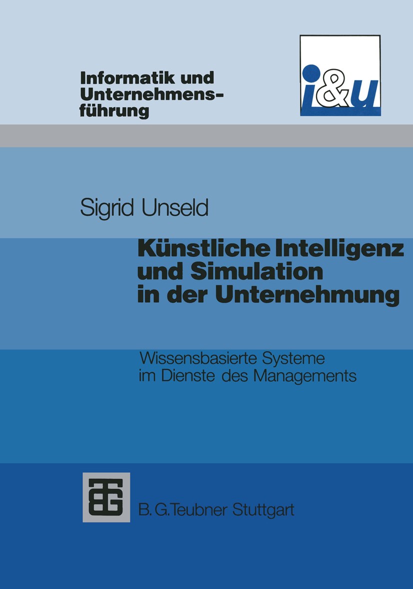 Titlebook: Künstliche Intelligenz und Simulation in der Unternehmung; Wissensbasierte Syst Sigrid D. Unseld Textbook 1990 Springer Fachmedien Wiesbade Titlebook: Künstliche Intelligenz und Simulation in der Unternehmung; Wissensbasierte Syst Sigrid D. Unseld Textbook 1990 Springer Fachmedien Wiesbade