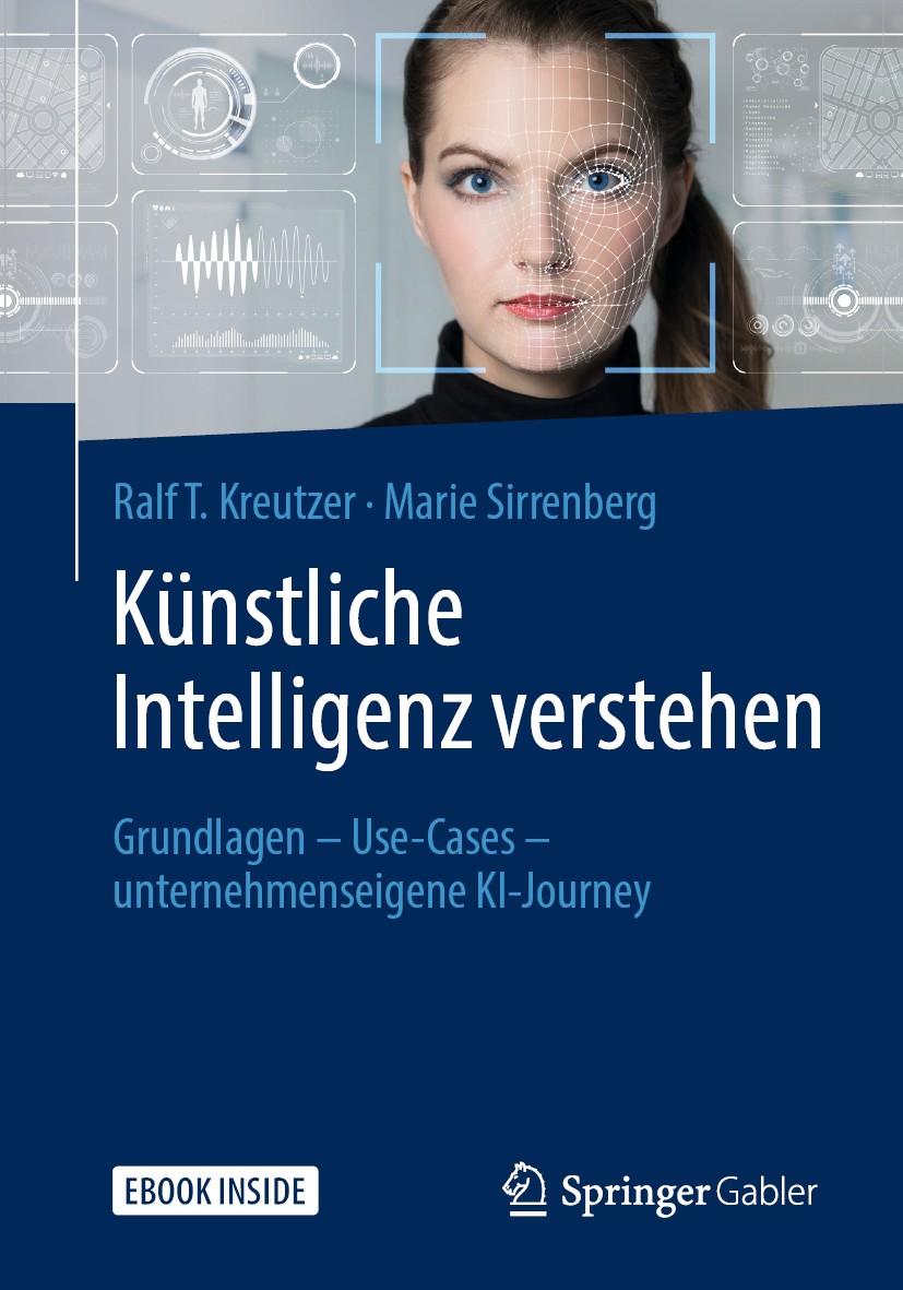 Titlebook: Künstliche Intelligenz verstehen; Grundlagen – Use-Cas Ralf T. Kreutzer,Marie Sirrenberg Book 20191st edition Springer Fachmedien Wiesbaden Titlebook: Künstliche Intelligenz verstehen; Grundlagen – Use-Cas Ralf T. Kreutzer,Marie Sirrenberg Book 20191st edition Springer Fachmedien Wiesbaden