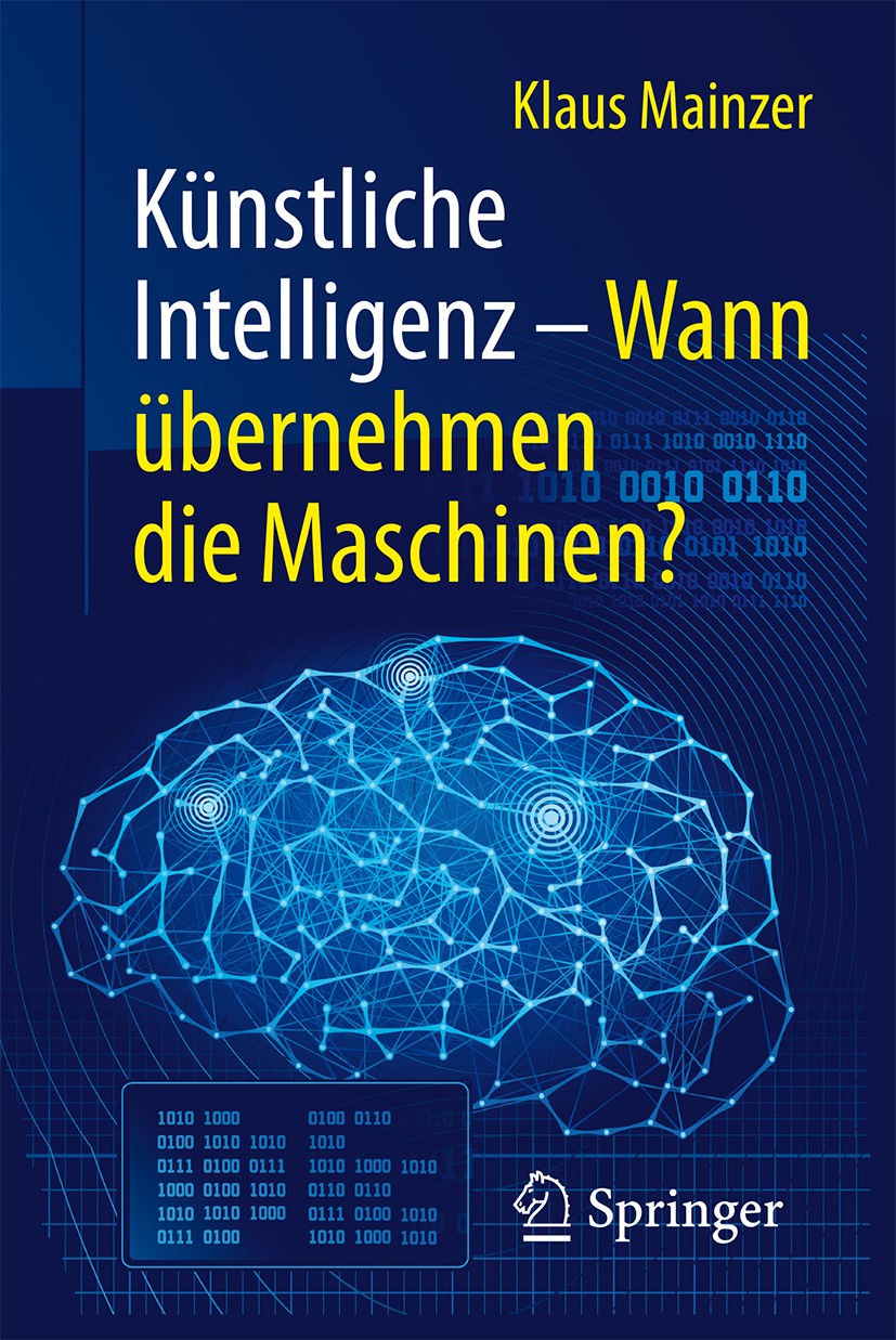Titlebook: Künstliche Intelligenz – Wann übernehmen die Maschinen?; Klaus Mainzer Book 20161st edition Springer-Verlag Berlin Heidelberg 2016 Automat Titlebook: Künstliche Intelligenz – Wann übernehmen die Maschinen?; Klaus Mainzer Book 20161st edition Springer-Verlag Berlin Heidelberg 2016 Automat