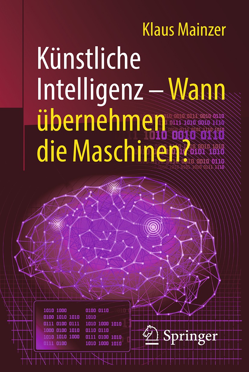Titlebook: Künstliche Intelligenz – Wann übernehmen die Maschinen?; Klaus Mainzer Book 2019Latest edition Springer-Verlag GmbH Deutschland, ein Teil Titlebook: Künstliche Intelligenz – Wann übernehmen die Maschinen?; Klaus Mainzer Book 2019Latest edition Springer-Verlag GmbH Deutschland, ein Teil