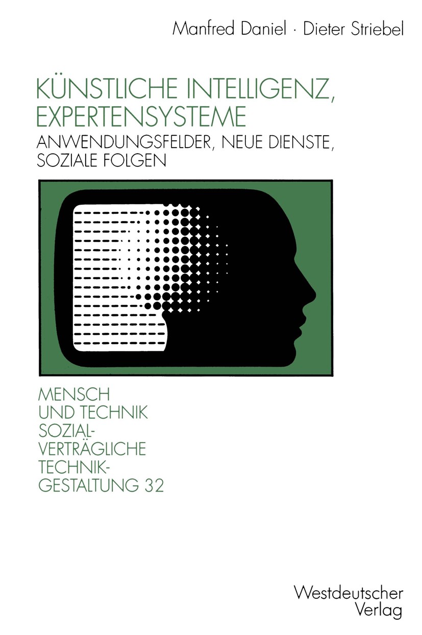 Titlebook: Künstliche Intelligenz, Expertensysteme; Anwendungsfelder, ne Manfred Daniel,Dieter Striebel Book 1993 Springer Fachmedien Wiesbaden 1993 A Titlebook: Künstliche Intelligenz, Expertensysteme; Anwendungsfelder, ne Manfred Daniel,Dieter Striebel Book 1993 Springer Fachmedien Wiesbaden 1993 A