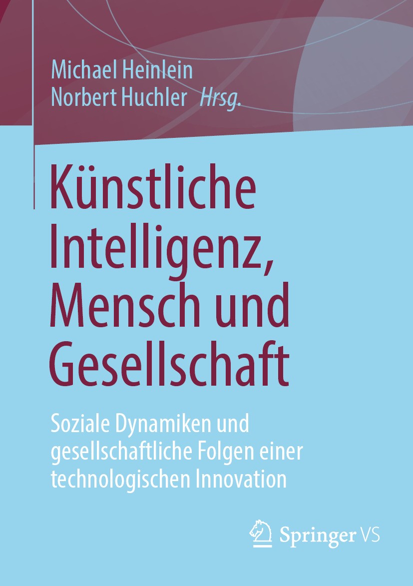 Titlebook: Künstliche Intelligenz, Mensch und Gesellschaft; Soziale Dynamiken un Michael Heinlein,Norbert Huchler Book 2024 Der/die Herausgeber bzw. d Titlebook: Künstliche Intelligenz, Mensch und Gesellschaft; Soziale Dynamiken un Michael Heinlein,Norbert Huchler Book 2024 Der/die Herausgeber bzw. d