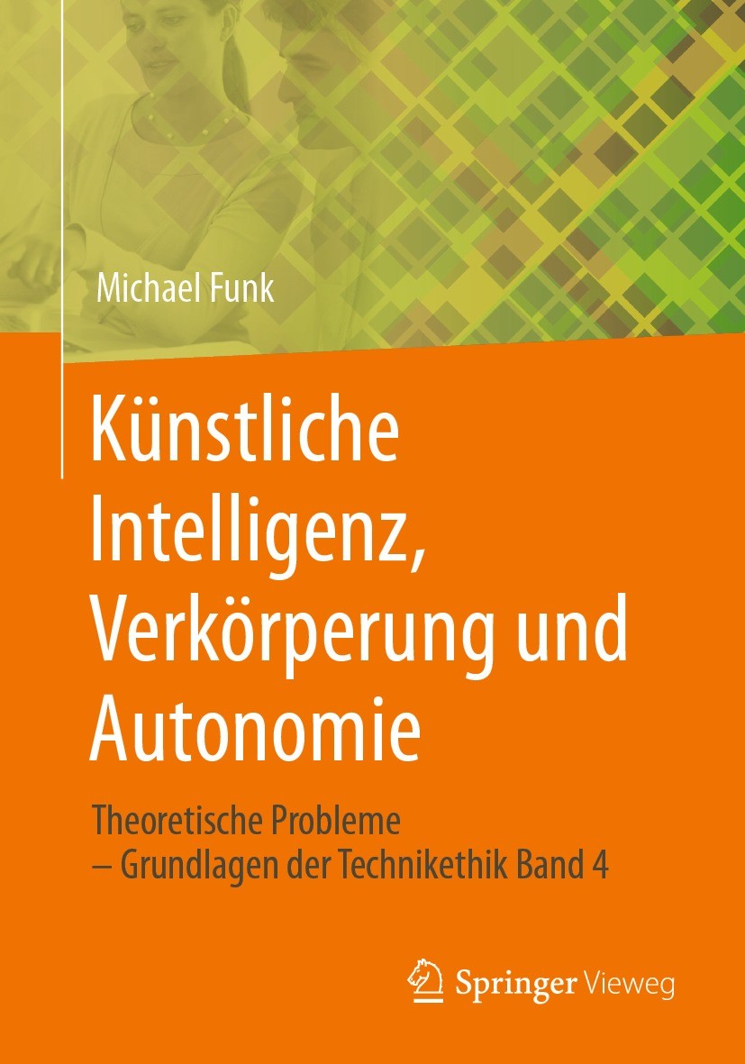 Titlebook: Künstliche Intelligenz, Verkörperung und Autonomie; Theoretische Problem Michael Funk Book 2023 Springer Fachmedien Wiesbaden GmbH, ein Tei Titlebook: Künstliche Intelligenz, Verkörperung und Autonomie; Theoretische Problem Michael Funk Book 2023 Springer Fachmedien Wiesbaden GmbH, ein Tei