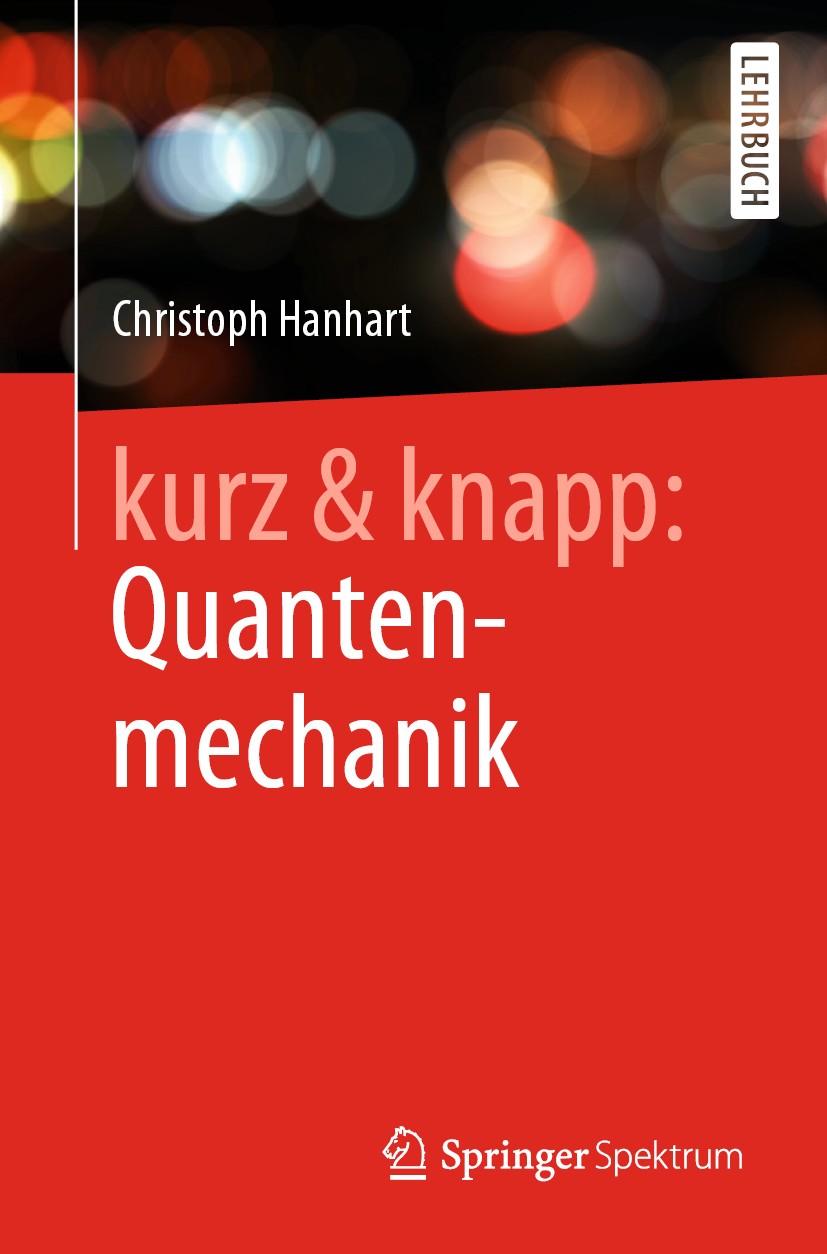 Titlebook: kurz & knapp: Quantenmechanik; Das Wichtigste auf u Christoph Hanhart Textbook 2020 Springer-Verlag GmbH Deutschland, ein Teil von Springer Titlebook: kurz & knapp: Quantenmechanik; Das Wichtigste auf u Christoph Hanhart Textbook 2020 Springer-Verlag GmbH Deutschland, ein Teil von Springer
