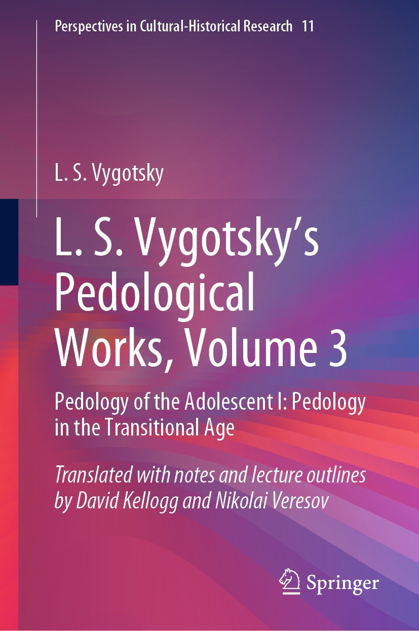 Titlebook: L. S. Vygotsky‘s Pedological Works, Volume 3; Pedology of the Adol L. S. Vygotsky Book 2022 The Editor(s) (if applicable) and The Author(s) Titlebook: L. S. Vygotsky‘s Pedological Works, Volume 3; Pedology of the Adol L. S. Vygotsky Book 2022 The Editor(s) (if applicable) and The Author(s)