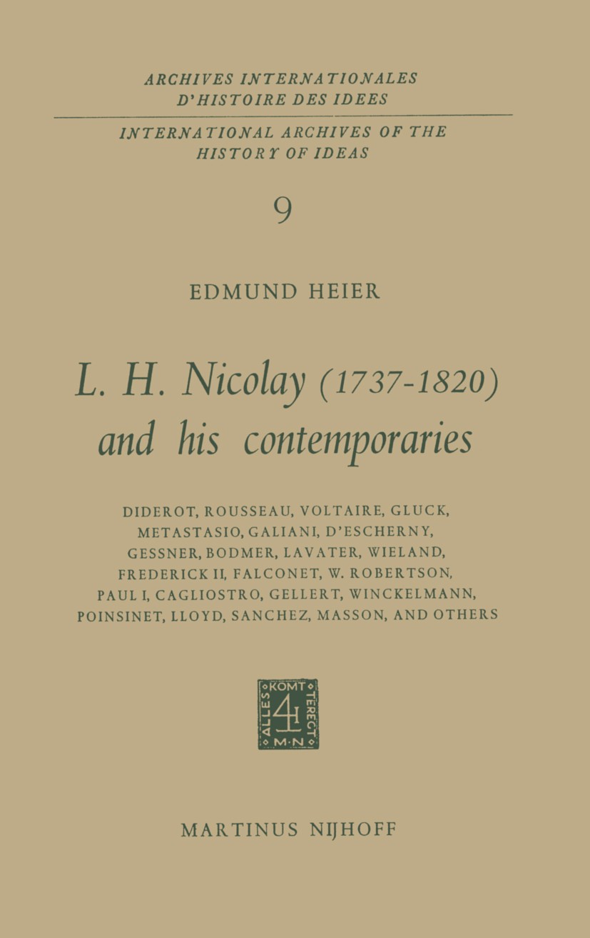 Titlebook: L.H. Nicolay (1737–1820) and his Contemporaries; Diderot, Rousseau, V Edmund Heier Book 1965 Martinus Nijhoff, The Hague, Netherlands 1965 Titlebook: L.H. Nicolay (1737–1820) and his Contemporaries; Diderot, Rousseau, V Edmund Heier Book 1965 Martinus Nijhoff, The Hague, Netherlands 1965