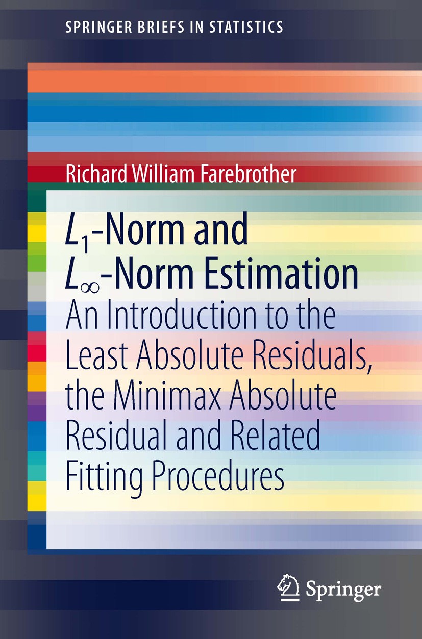 Titlebook: L1-Norm and L∞-Norm Estimation; An Introduction to t Richard William Farebrother Book 2013 The Author(s) 2013 history of science.linear pro Titlebook: L1-Norm and L∞-Norm Estimation; An Introduction to t Richard William Farebrother Book 2013 The Author(s) 2013 history of science.linear pro