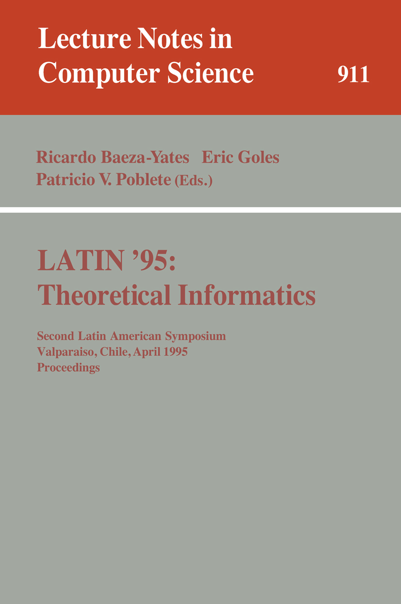 Titlebook: LATIN ‘95: Theoretical Informatics; Second Latin America Ricardo Baeza-Yates,Eric Goles,Patricio V. Poblete Conference proceedings 1995 Spr Titlebook: LATIN ‘95: Theoretical Informatics; Second Latin America Ricardo Baeza-Yates,Eric Goles,Patricio V. Poblete Conference proceedings 1995 Spr