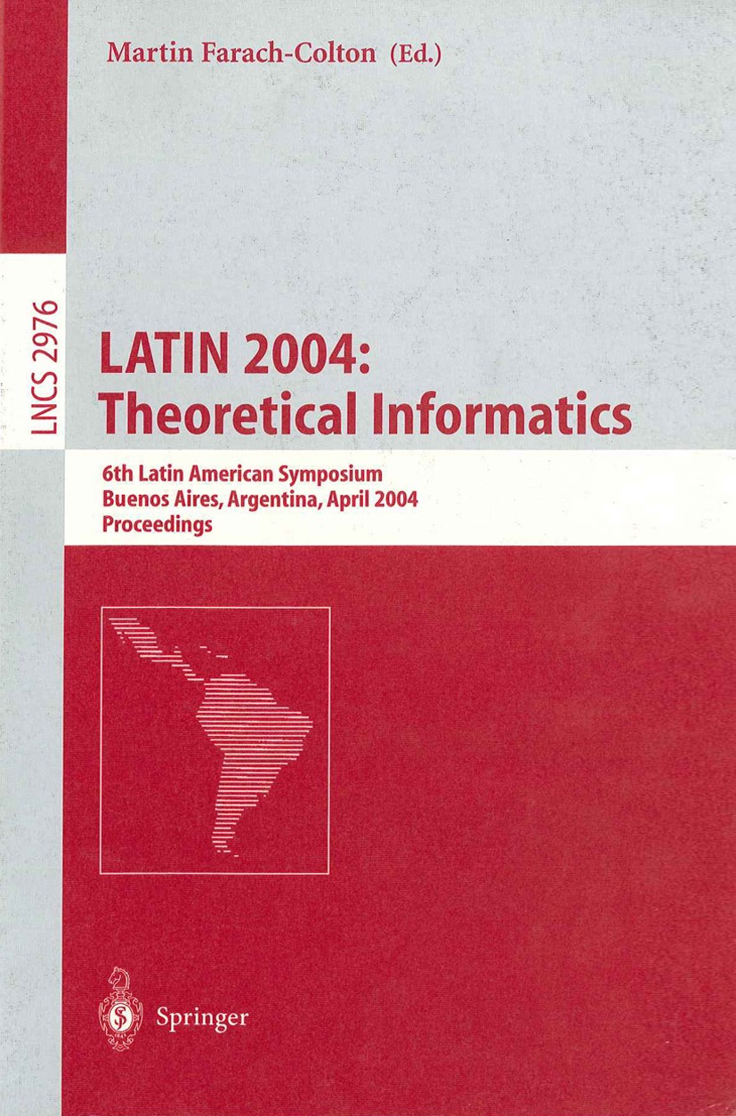 Titlebook: LATIN 2004: Theoretical Informatics; 6th Latin American S Martín Farach-Colton Conference proceedings 2004 Springer-Verlag Berlin Heidelber Titlebook: LATIN 2004: Theoretical Informatics; 6th Latin American S Martín Farach-Colton Conference proceedings 2004 Springer-Verlag Berlin Heidelber