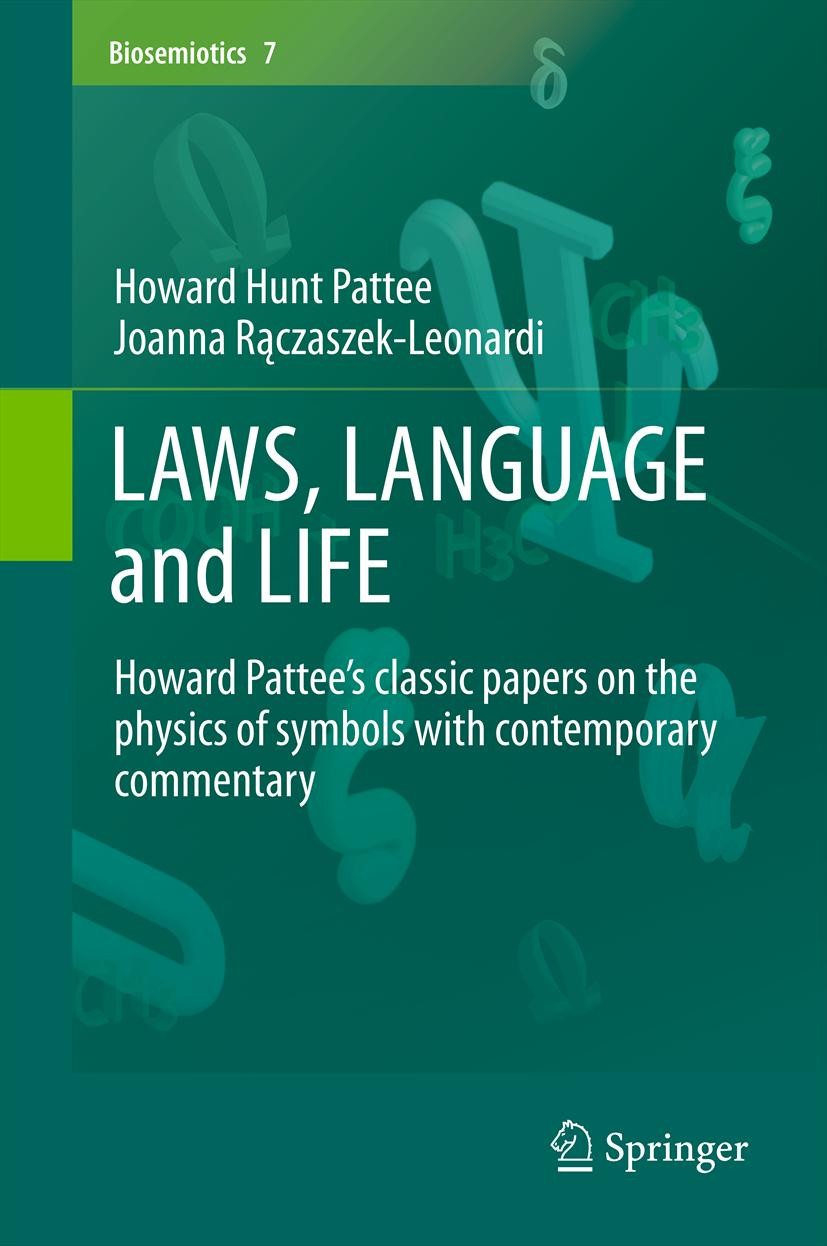 Titlebook: LAWS, LANGUAGE and LIFE; Howard Pattee’s clas Howard Hunt Pattee,Joanna Rączaszek-Leonardi Book 2012 The Editor(s) (if applicable) and The Titlebook: LAWS, LANGUAGE and LIFE; Howard Pattee’s clas Howard Hunt Pattee,Joanna Rączaszek-Leonardi Book 2012 The Editor(s) (if applicable) and The