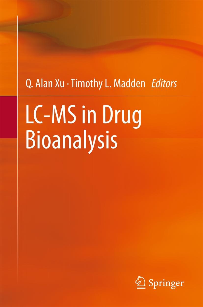 Titlebook: LC-MS in Drug Bioanalysis; Q. Alan Xu,Timothy L. Madden Book 2012 Springer Science+Business Media, LLC 2012 Bioanalysis.LC-MS.LC-MS/MS.Liq Titlebook: LC-MS in Drug Bioanalysis; Q. Alan Xu,Timothy L. Madden Book 2012 Springer Science+Business Media, LLC 2012 Bioanalysis.LC-MS.LC-MS/MS.Liq