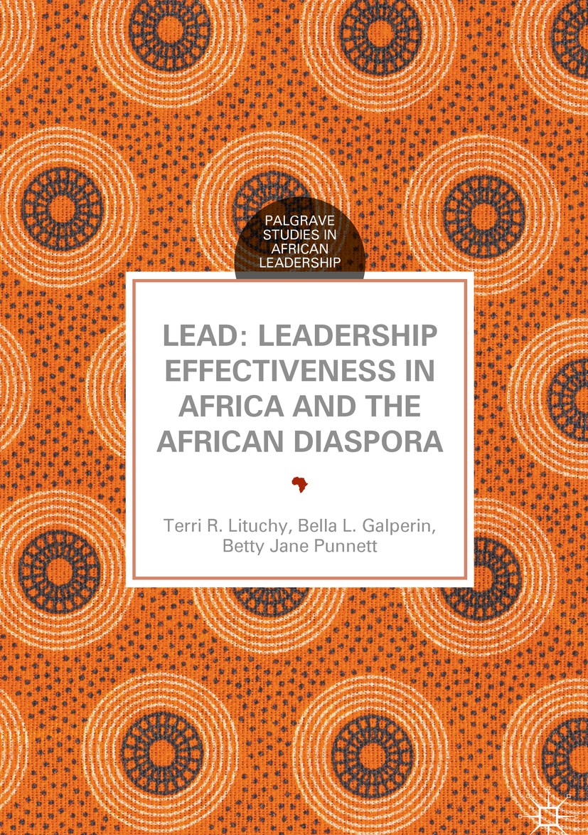 Titlebook: LEAD: Leadership Effectiveness in Africa and the African Diaspora; Terri R. Lituchy,Bella L. Galperin,Betty Jane Punn Book 2017 The Editor Titlebook: LEAD: Leadership Effectiveness in Africa and the African Diaspora; Terri R. Lituchy,Bella L. Galperin,Betty Jane Punn Book 2017 The Editor