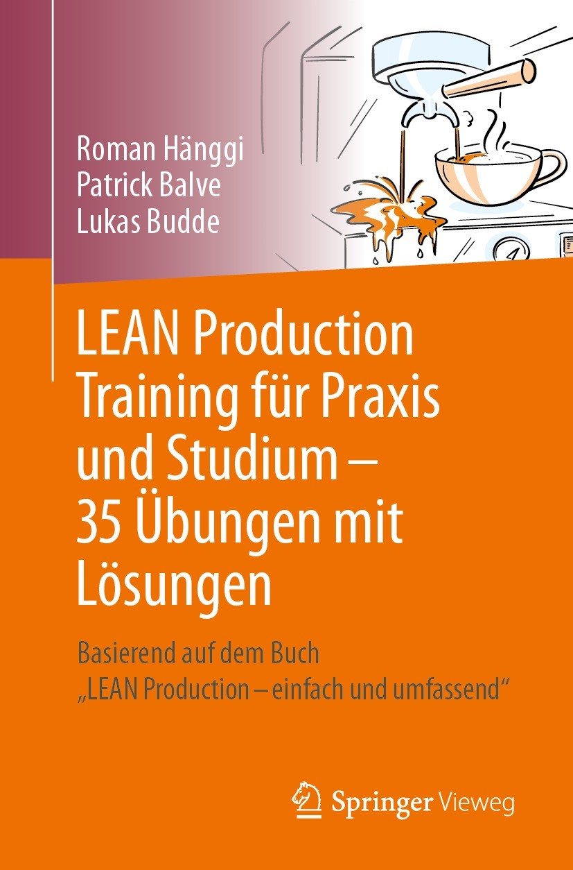 Titlebook: LEAN Production Training für Praxis und Studium – 35 Übungen mit Lösungen; Basierend auf dem Bu Roman Hänggi,Patrick Balve,Lukas Budde Text Titlebook: LEAN Production Training für Praxis und Studium – 35 Übungen mit Lösungen; Basierend auf dem Bu Roman Hänggi,Patrick Balve,Lukas Budde Text