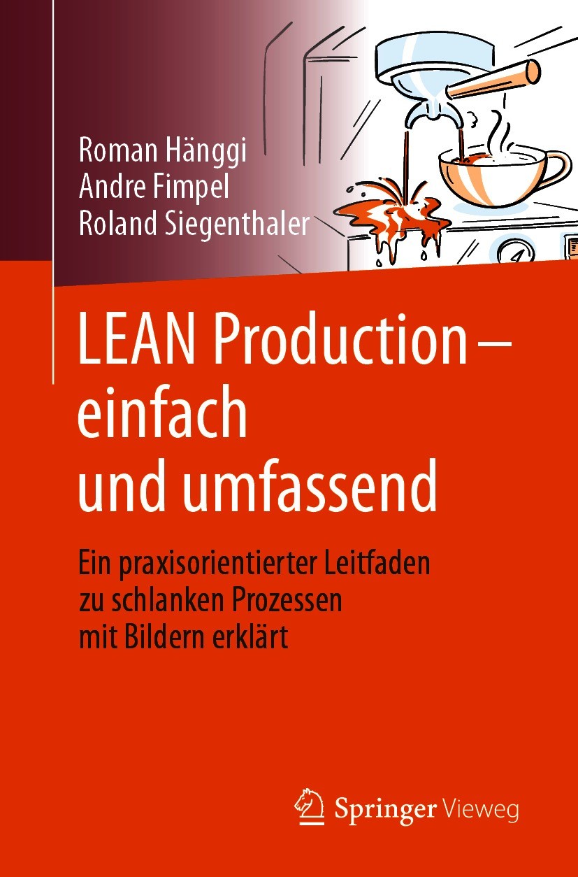 Titlebook: LEAN Production – einfach und umfassend; Ein praxisorientiert Roman Hänggi,André Fimpel,Roland Siegenthaler Book 2021 Der/die Herausgeber b Titlebook: LEAN Production – einfach und umfassend; Ein praxisorientiert Roman Hänggi,André Fimpel,Roland Siegenthaler Book 2021 Der/die Herausgeber b