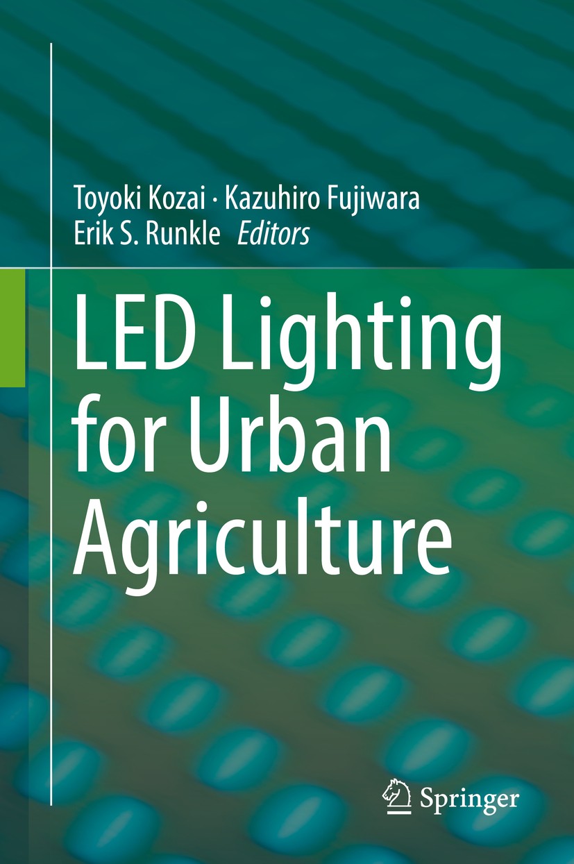 Titlebook: LED Lighting for Urban Agriculture; Toyoki Kozai,Kazuhiro Fujiwara,Erik S. Runkle Book 2016 Springer Science+Business Media Singapore 2016 Titlebook: LED Lighting for Urban Agriculture; Toyoki Kozai,Kazuhiro Fujiwara,Erik S. Runkle Book 2016 Springer Science+Business Media Singapore 2016
