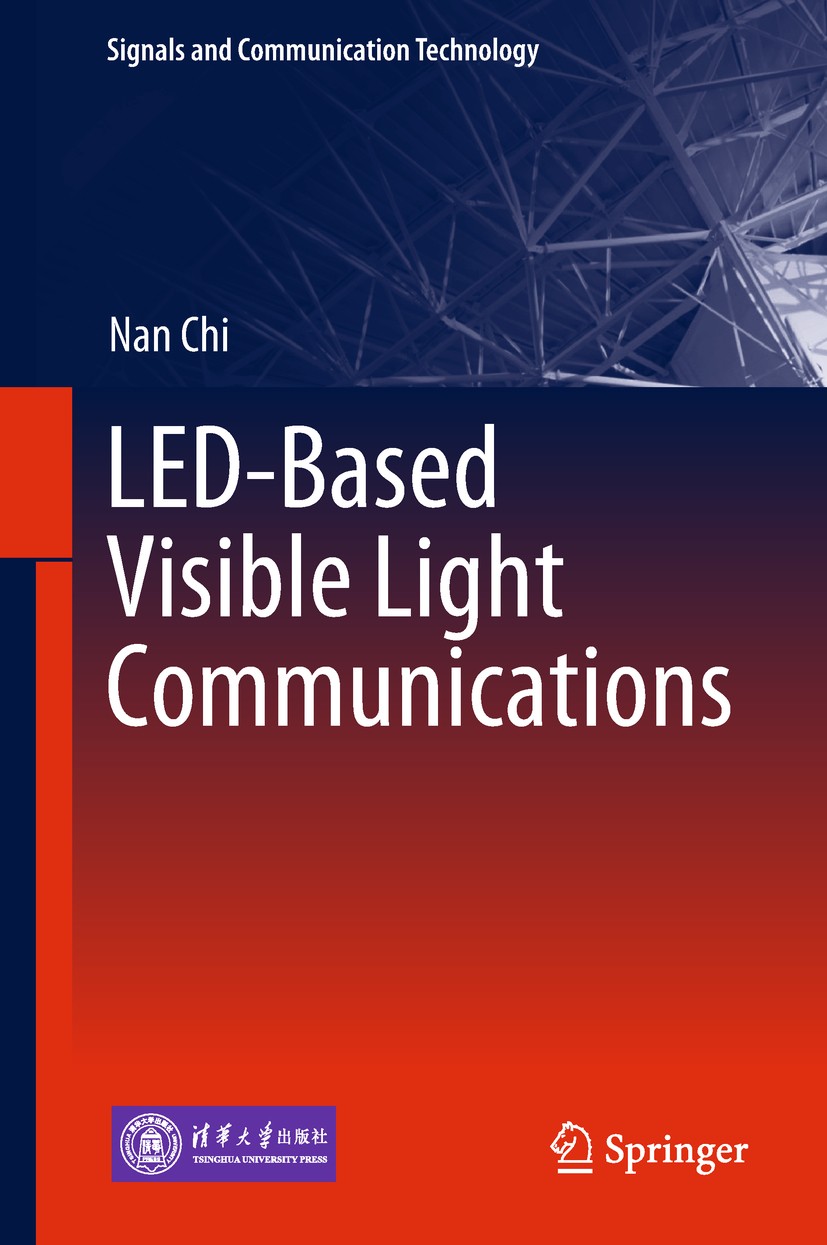 Titlebook: LED-Based Visible Light Communications; Nan Chi Book 2018 Tsinghua University Press, Beijing and Springer-Verlag GmbH Germany 2018 LED.MIM Titlebook: LED-Based Visible Light Communications; Nan Chi Book 2018 Tsinghua University Press, Beijing and Springer-Verlag GmbH Germany 2018 LED.MIM
