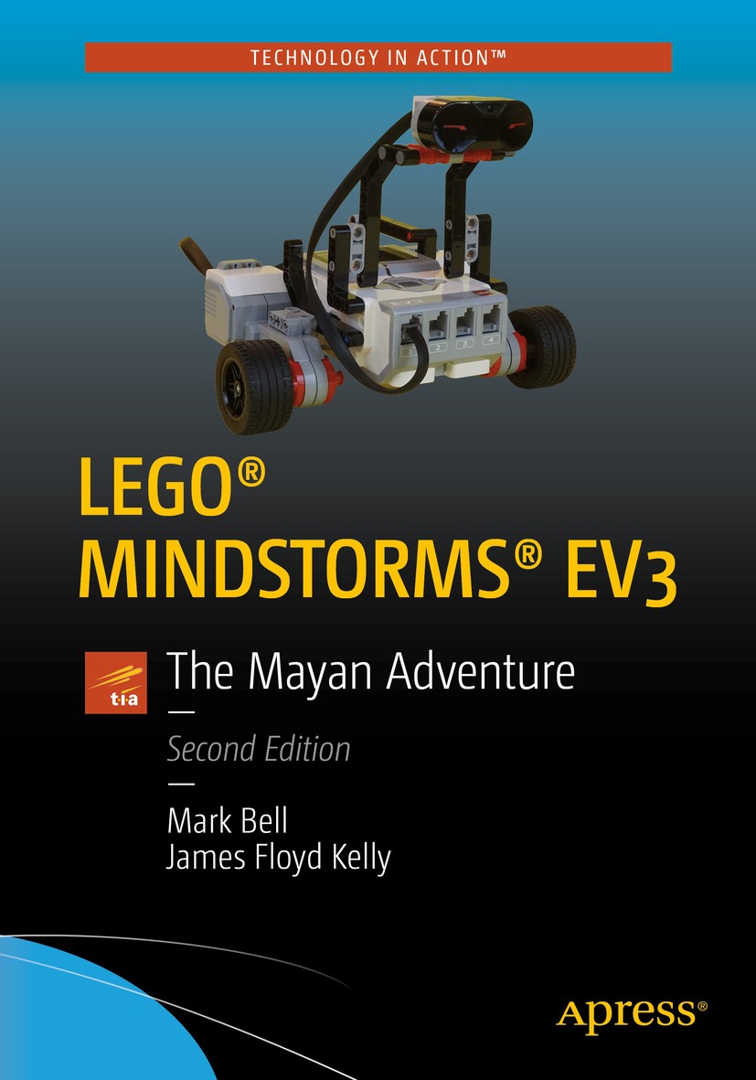 Titlebook: LEGO® MINDSTORMS® EV3; The Mayan Adventure Mark Bell,JAMES FLOYD KELLY Book 2017Latest edition Mark Bell and James Floyd Kelly 2017 LEGO.LE Titlebook: LEGO® MINDSTORMS® EV3; The Mayan Adventure Mark Bell,JAMES FLOYD KELLY Book 2017Latest edition Mark Bell and James Floyd Kelly 2017 LEGO.LE