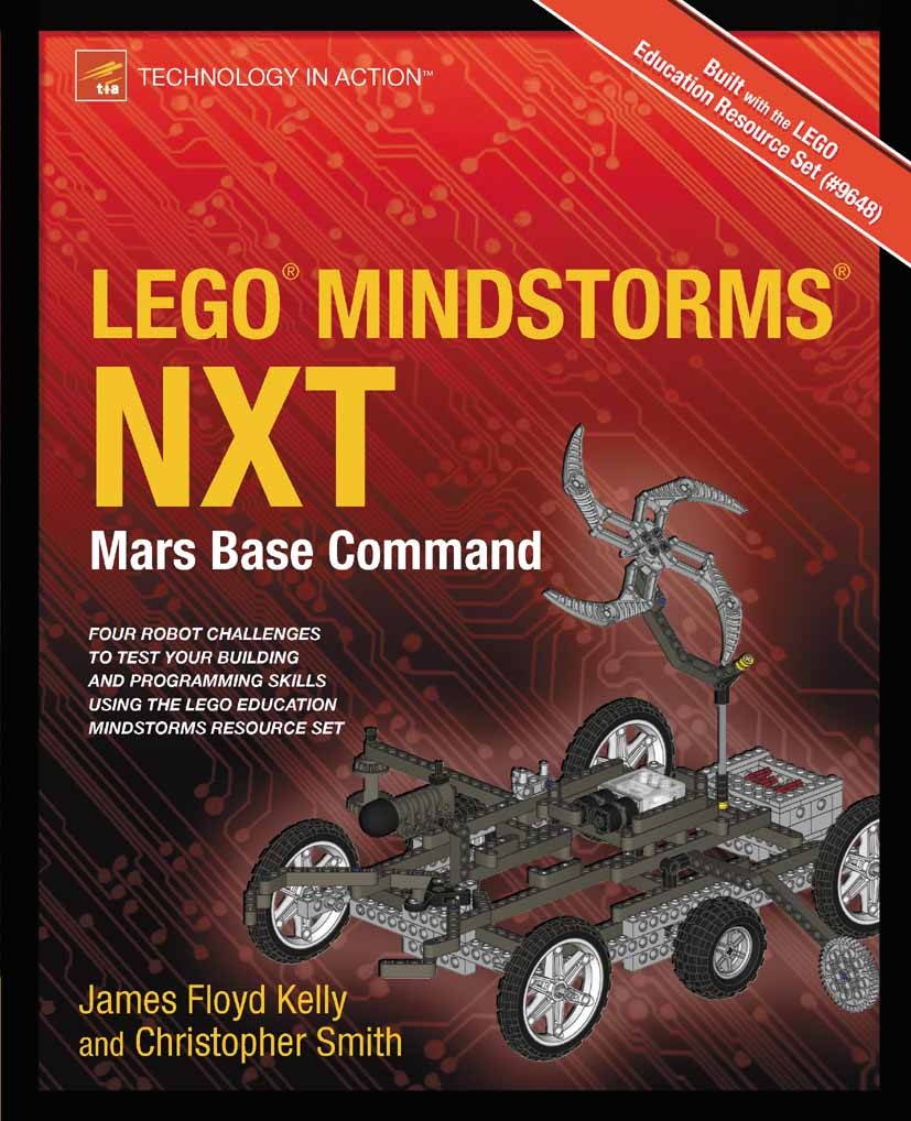 Titlebook: LEGO MINDSTORMS NXT: Mars Base Command; James Floyd Kelly,Christopher Smith Book 2011 James Floyd Kelly and Christopher Smith 2011 Titlebook: LEGO MINDSTORMS NXT: Mars Base Command; James Floyd Kelly,Christopher Smith Book 2011 James Floyd Kelly and Christopher Smith 2011