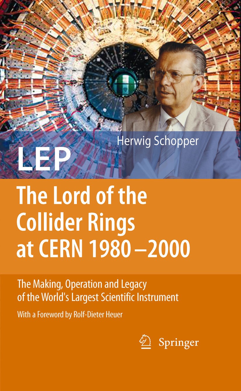 Titlebook: LEP - The Lord of the Collider Rings at CERN 1980-2000; The Making, Operatio Herwig Schopper Book 20091st edition Springer-Verlag Berlin He Titlebook: LEP - The Lord of the Collider Rings at CERN 1980-2000; The Making, Operatio Herwig Schopper Book 20091st edition Springer-Verlag Berlin He