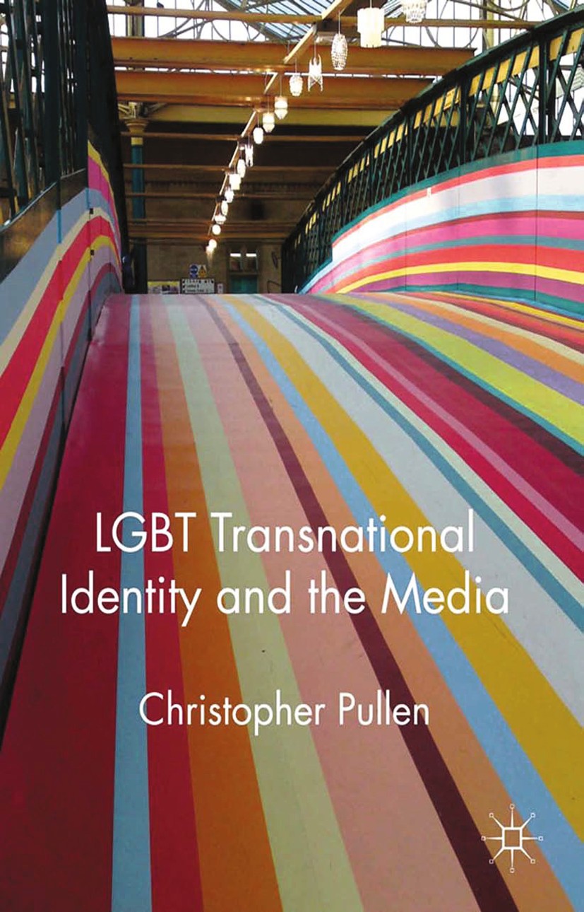 Titlebook: LGBT Transnational Identity and the Media; Christopher Pullen (Senior Lecturer in Media Studi Book 2012 Palgrave Macmillan, a division of Titlebook: LGBT Transnational Identity and the Media; Christopher Pullen (Senior Lecturer in Media Studi Book 2012 Palgrave Macmillan, a division of