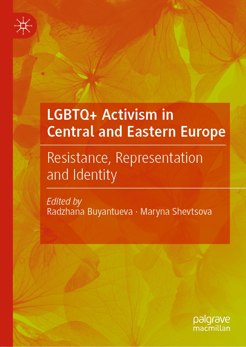 Titlebook: LGBTQ+ Activism in Central and Eastern Europe; Resistance, Represen Radzhana Buyantueva,Maryna Shevtsova Book 2020 The Editor(s) (if applic Titlebook: LGBTQ+ Activism in Central and Eastern Europe; Resistance, Represen Radzhana Buyantueva,Maryna Shevtsova Book 2020 The Editor(s) (if applic
