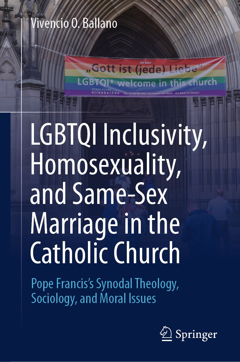 Titlebook: LGBTQI Inclusivity, Homosexuality, and Same-Sex Marriage in the Catholic Church; Pope Francis’s Synod Vivencio O Ballano Book 2024 The Edit Titlebook: LGBTQI Inclusivity, Homosexuality, and Same-Sex Marriage in the Catholic Church; Pope Francis’s Synod Vivencio O Ballano Book 2024 The Edit