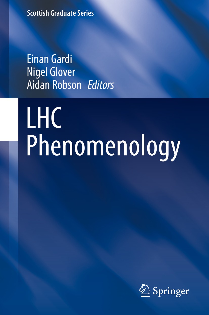 Titlebook: LHC Phenomenology; Einan Gardi,Nigel Glover,Aidan Robson Book 2015 Springer International Publishing Switzerland 2015 B-Physics.BSM Phenom Titlebook: LHC Phenomenology; Einan Gardi,Nigel Glover,Aidan Robson Book 2015 Springer International Publishing Switzerland 2015 B-Physics.BSM Phenom