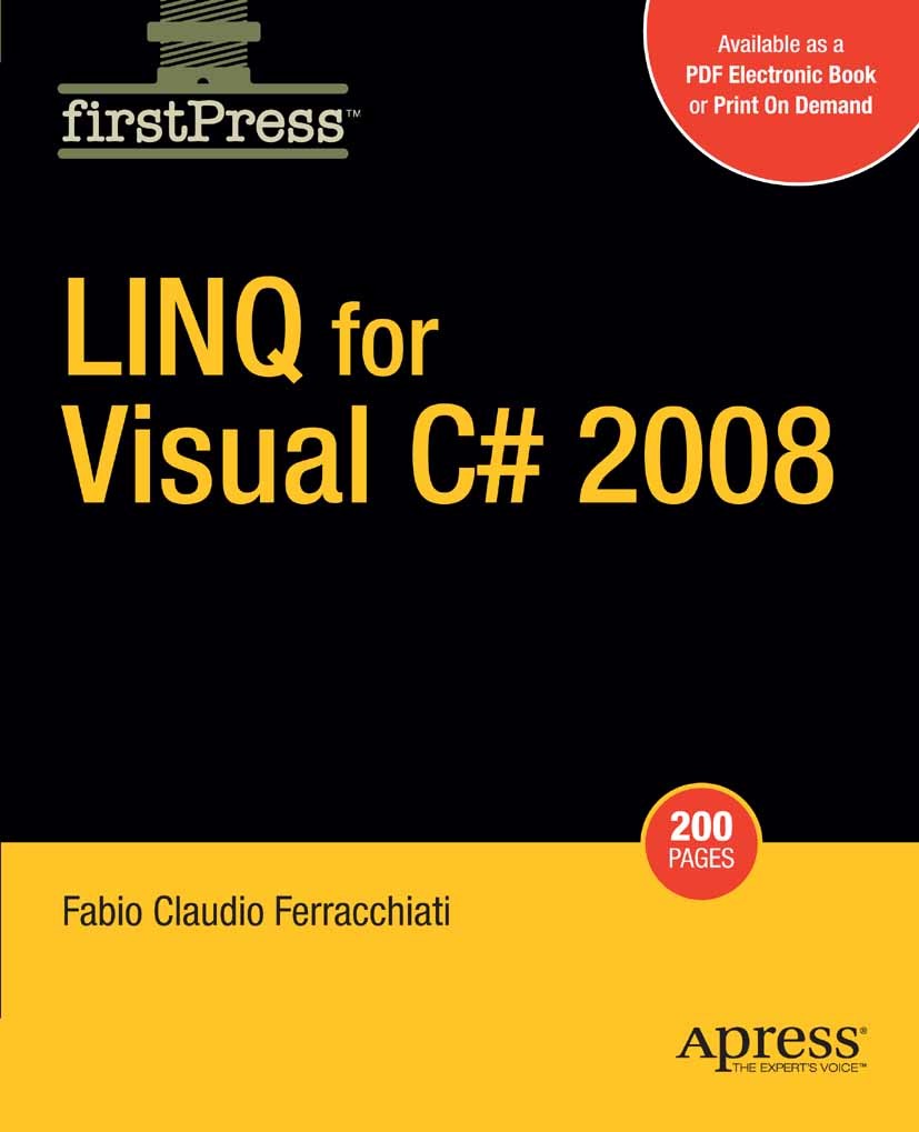 Titlebook: LINQ for Visual C# 2008; Fabio Claudio Ferracchiati Book 2008 Fabio Claudio Ferracchiati 2008 .NET.ADO.SQL.XML.data structure.database.tec Titlebook: LINQ for Visual C# 2008; Fabio Claudio Ferracchiati Book 2008 Fabio Claudio Ferracchiati 2008 .NET.ADO.SQL.XML.data structure.database.tec