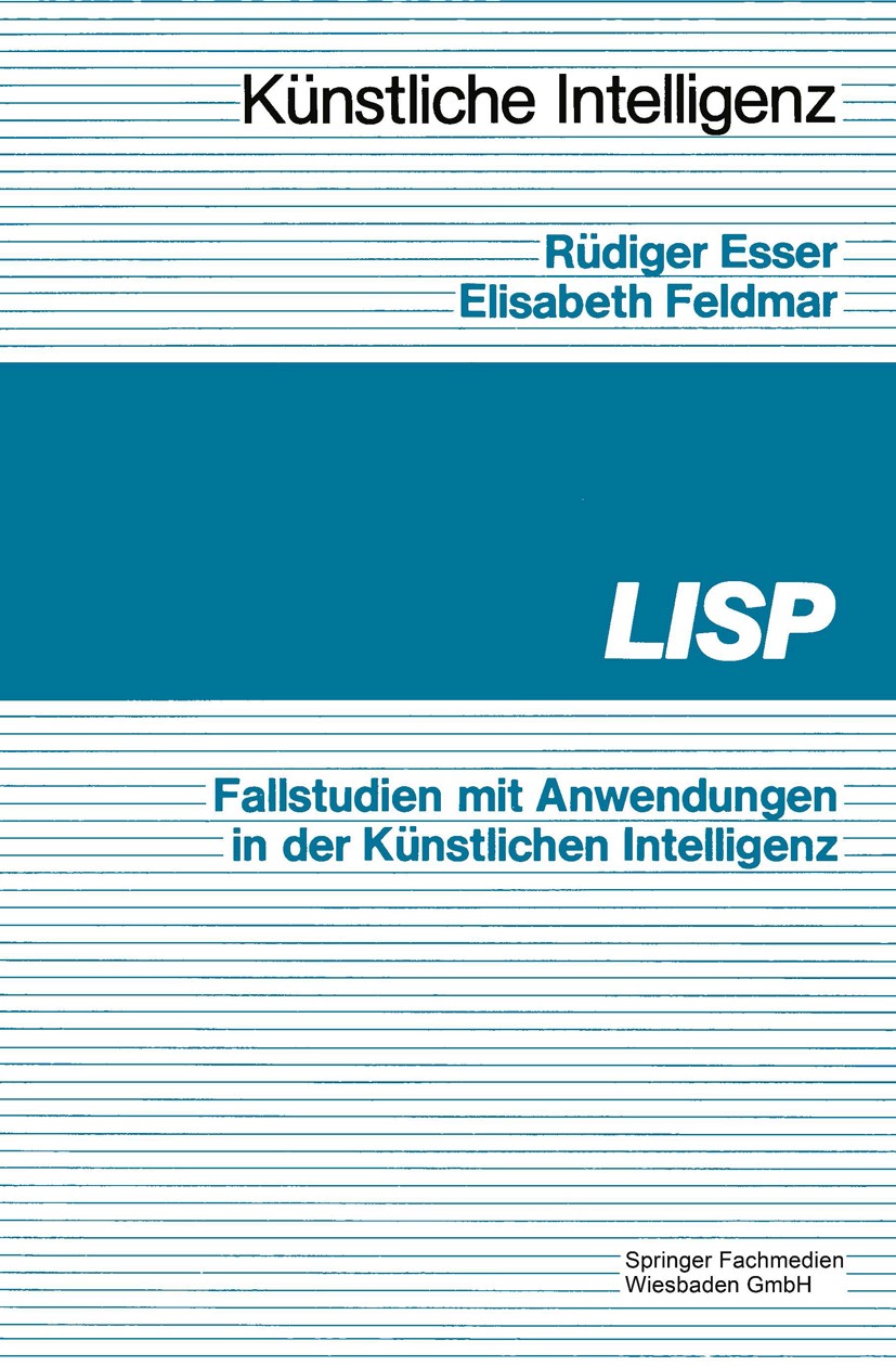 Titlebook: LISP; Fallbeispiele mit An Rüdiger Esser,Elisabeth Feldmar,Paul Schmitz Book 1989 Springer Fachmedien Wiesbaden 1989 Intelligenz.Mathematik Titlebook: LISP; Fallbeispiele mit An Rüdiger Esser,Elisabeth Feldmar,Paul Schmitz Book 1989 Springer Fachmedien Wiesbaden 1989 Intelligenz.Mathematik
