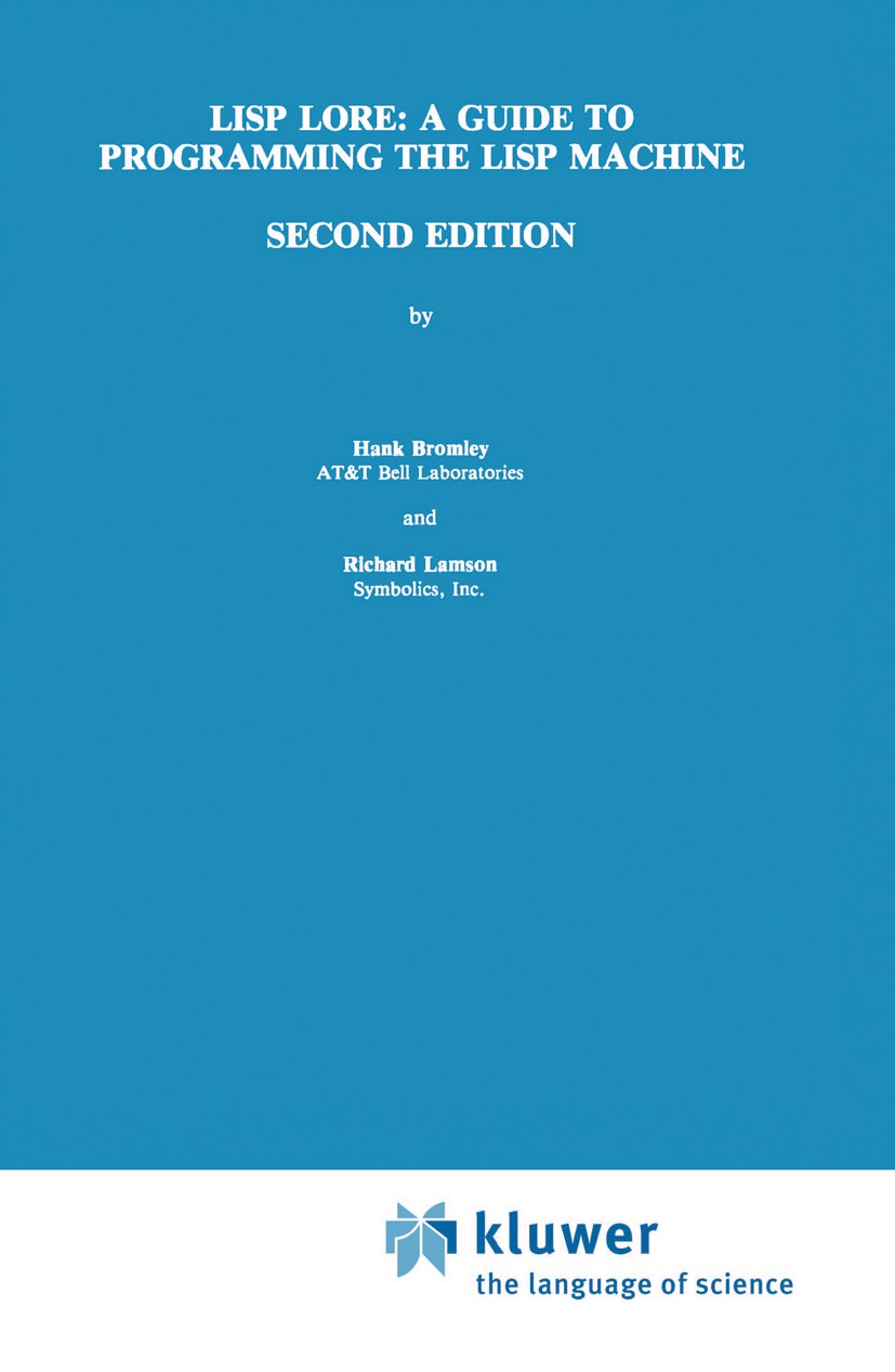 Titlebook: LISP Lore: A Guide to Programming the LISP Machine; Hank Bromley,Richard Lamson Book 1987Latest edition Kluwer Academic Publishers 1987 De Titlebook: LISP Lore: A Guide to Programming the LISP Machine; Hank Bromley,Richard Lamson Book 1987Latest edition Kluwer Academic Publishers 1987 De