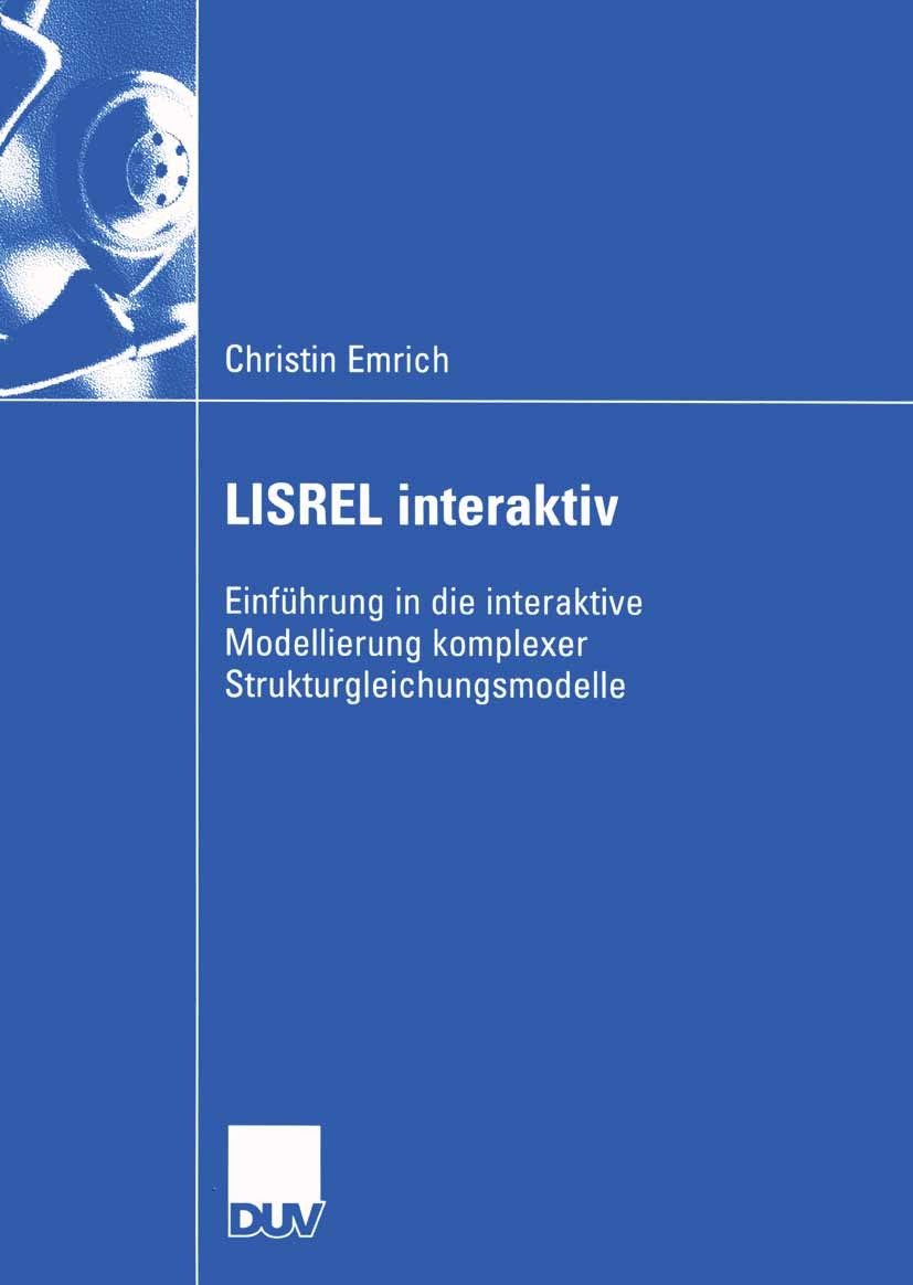 Titlebook: LISREL interaktiv; Einführung in die in Christin Emrich Book 2004 Springer Fachmedien Wiesbaden 2004 Kausalanalyse.Konstrukt, latentes.LISR Titlebook: LISREL interaktiv; Einführung in die in Christin Emrich Book 2004 Springer Fachmedien Wiesbaden 2004 Kausalanalyse.Konstrukt, latentes.LISR