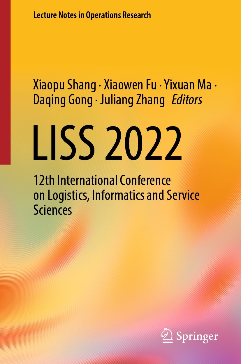 Titlebook: LISS 2022; 12th International C Xiaopu Shang,Xiaowen Fu,Juliang Zhang Conference proceedings 2023 The Editor(s) (if applicable) and The Aut Titlebook: LISS 2022; 12th International C Xiaopu Shang,Xiaowen Fu,Juliang Zhang Conference proceedings 2023 The Editor(s) (if applicable) and The Aut