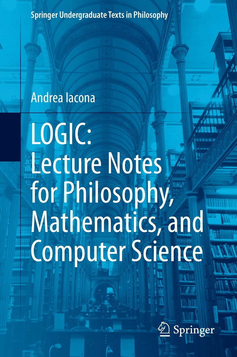 Titlebook: LOGIC: Lecture Notes for Philosophy, Mathematics, and Computer Science; Andrea Iacona Textbook 2021 The Editor(s) (if applicable) and The Titlebook: LOGIC: Lecture Notes for Philosophy, Mathematics, and Computer Science; Andrea Iacona Textbook 2021 The Editor(s) (if applicable) and The
