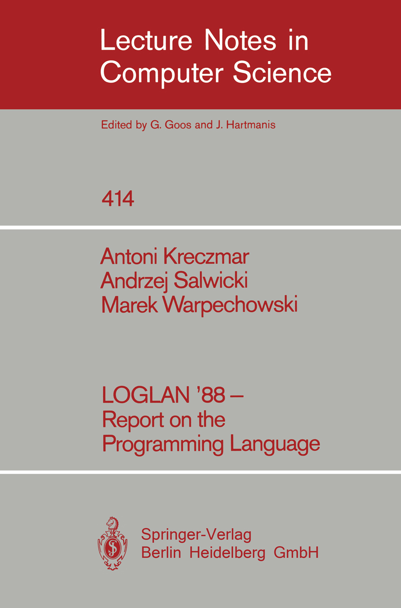 Titlebook: LOGLAN ‘88 - Report on the Programming Language; Antoni Kreczmar,Andrzej Salwicki,Marek Warpechowsk Book 1990 Springer-Verlag Berlin Heide Titlebook: LOGLAN ‘88 - Report on the Programming Language; Antoni Kreczmar,Andrzej Salwicki,Marek Warpechowsk Book 1990 Springer-Verlag Berlin Heide